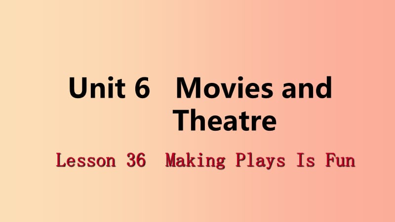 2019年秋九年级英语上册 Unit 6 Movies and Theater Lesson 36 Making Plays Is Fun导学课件 冀教版.ppt_第1页
