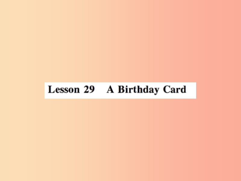 2019年秋七年级英语上册 Unit 5 Family and Home Lesson 29 A Birthday Card课件（新版）冀教版.ppt_第1页