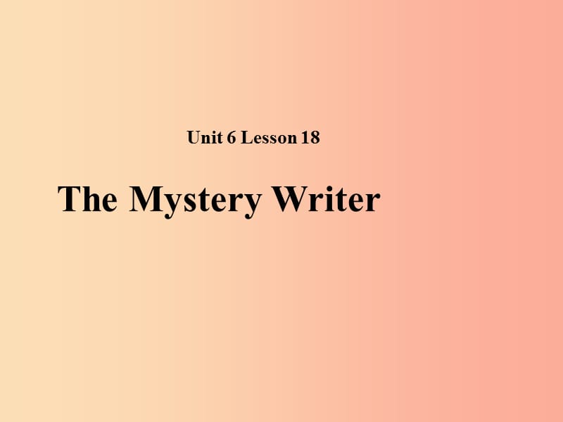 2019秋期八年级英语下册Unit6Lesson18TheMysteryWriter课件（新版）北师大版.ppt_第1页