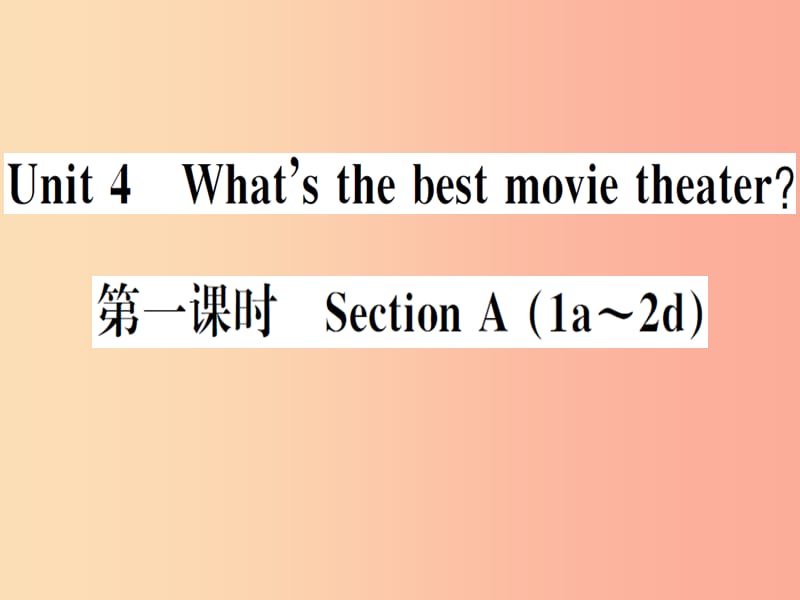 安徽专版2019秋八年级英语上册Unit4What’sthebestmovietheater第1课时习题课件 人教新目标版.ppt_第1页