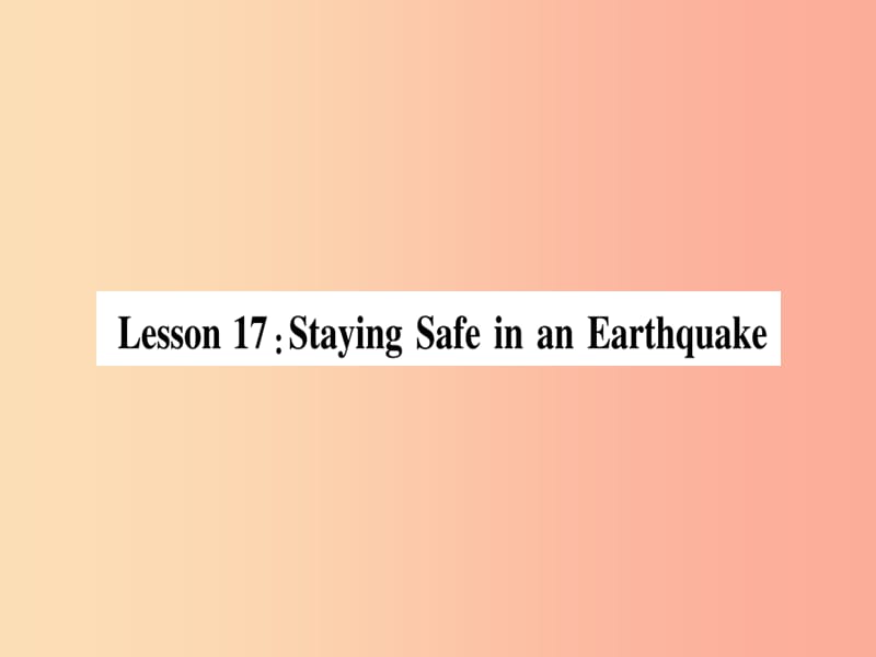2019秋九年级英语上册 Unit 3 Safety Lesson 17 Staying Safe in an Earthquake作业课件（新版）冀教版.ppt_第1页