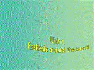 高中英語復(fù)習(xí) Unit 1 Festivals around the world課件 新人教版必修3.ppt