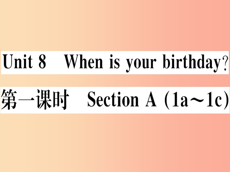 玉林专版2019秋七年级英语上册Unit8Whenisyourbirthday第1课时习题课件 人教新目标版.ppt_第1页