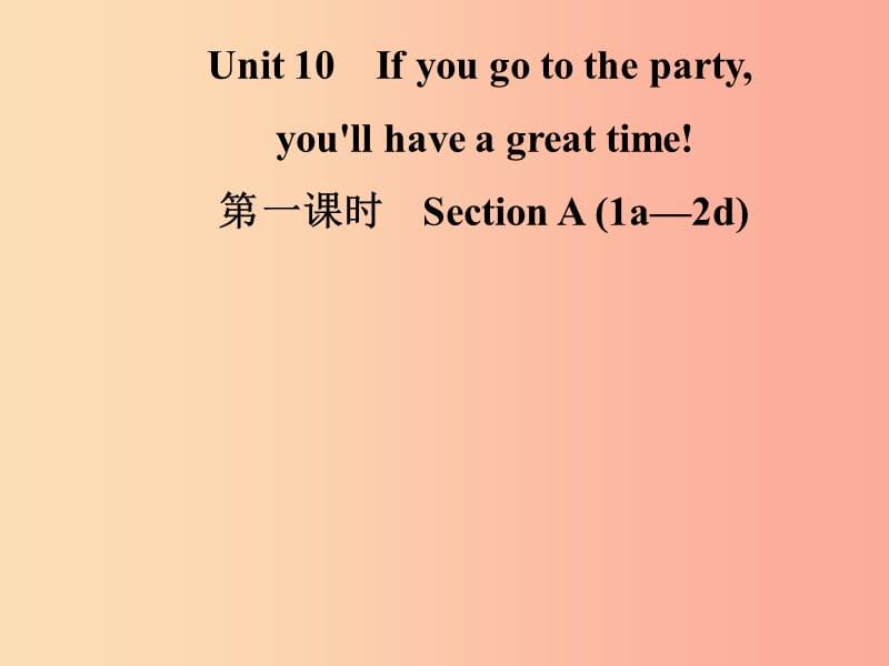 八年级英语上册Unit10Ifyougotothepartyyou’llhaveagreattime第1课时SectionA1a-2d导学新版人教新目标版.ppt_第1页