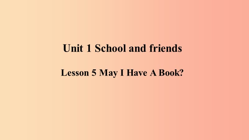 2019年秋季七年级英语上册 Unit 1 School and Friends Lesson 5 May I Have A Book预习课件 冀教版.ppt_第1页