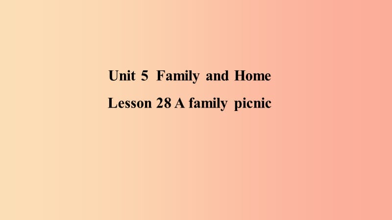 2019年秋季七年级英语上册 Unit 5 Family and Home Lesson 28 A family picnic预习课件（新版）冀教版.ppt_第1页