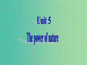 高中英語復(fù)習(xí) Unit 5 The power of nature課件 新人教版選修6.ppt