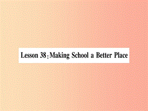 2019秋九年級英語下冊 Unit 7 Work for Peace Lesson 38 Making School a Better Place作業(yè)課件 冀教版.ppt