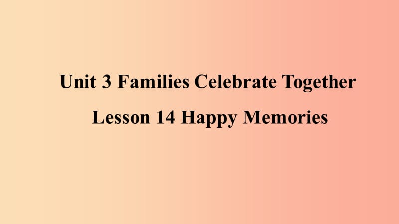 八年級(jí)英語(yǔ)上冊(cè) Unit 3 Families Celebrate Together Lesson 14 Happy Memories預(yù)習(xí)課件 冀教版.ppt_第1頁(yè)