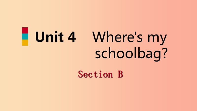 2019年秋七年级英语上册 Unit 4 Where’s my schoolbag Section B课件 新人教版.ppt_第1页