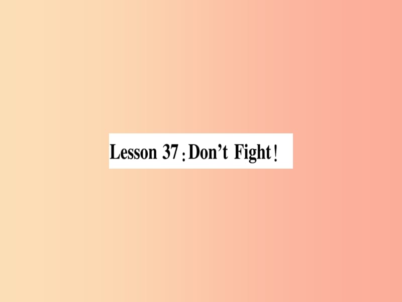 2019秋九年级英语下册 Unit 7 Work for Peace Lesson 37 Don’t Fight作业课件（新版）冀教版.ppt_第2页