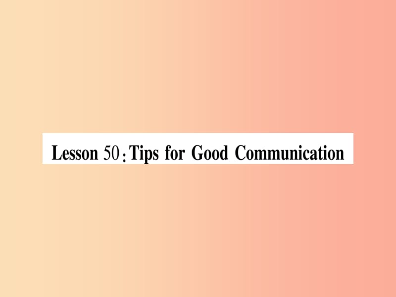 2019秋九年級(jí)英語(yǔ)下冊(cè) Unit 9 Communication Lesson 50 Tips for Good Communication作業(yè)課件 冀教版.ppt_第1頁(yè)