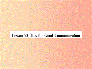 2019秋九年級(jí)英語下冊(cè) Unit 9 Communication Lesson 50 Tips for Good Communication作業(yè)課件 冀教版.ppt