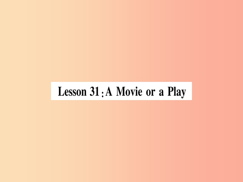 2019秋九年级英语上册Unit6MoviesandTheaterLesson31AmovieoraPlay作业课件新版冀教版.ppt_第2页