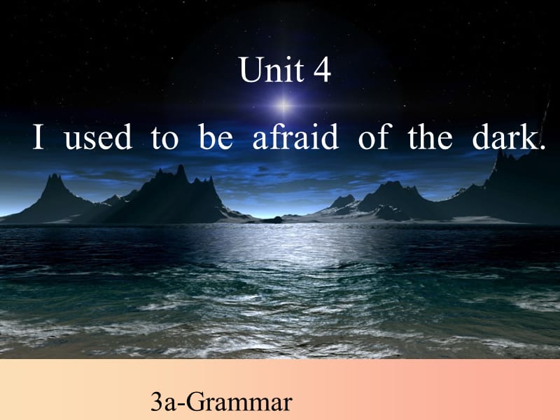 九年级英语全册 Unit 4 I used to be afraid of the dark Section 3a-Grammar课件 新人教版.ppt_第1页