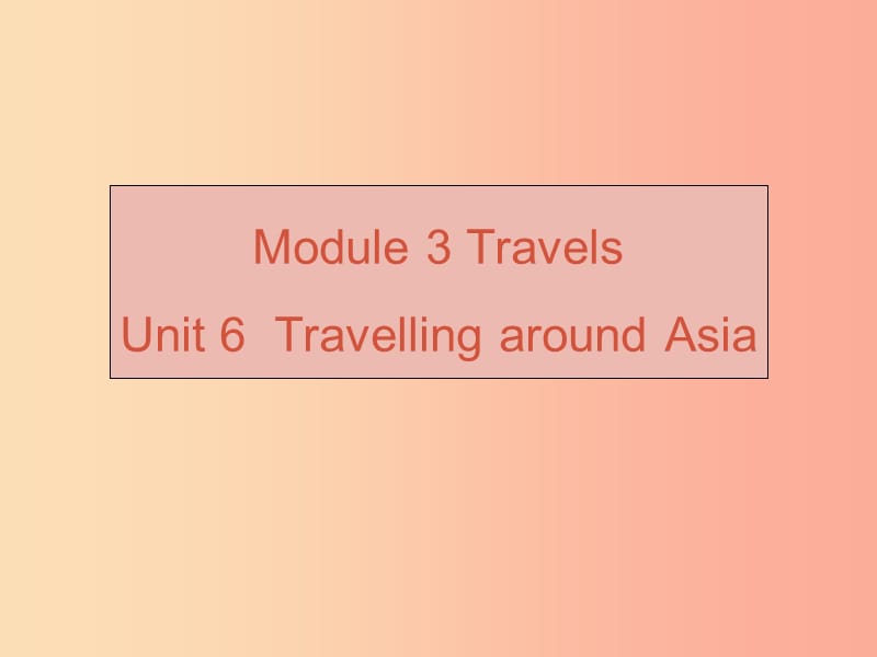 （廣州沈陽通用）2019秋七年級英語上冊 Module 3 Unit 6 Travelling around Asia課件 牛津深圳版.ppt_第1頁