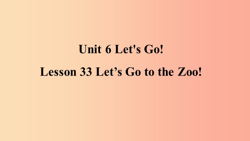 2019年秋季七年级英语上册 Unit 6 Let’s Go Lesson 33 Let’s Go to the Zoo预习课件（新版）冀教版.ppt_第1页