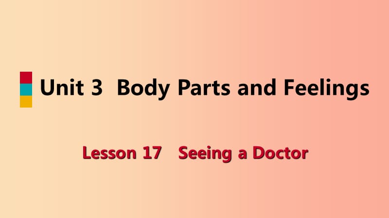 七年级英语上册 Unit 3 Body Parts and Feelings Lesson 17 Seeing a Doctor导学课件 冀教版.ppt_第1页