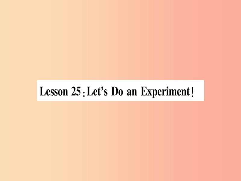 2019秋九年级英语上册Unit5LookintoScienceLesson25Let’sDoanExperiment作业课件新版冀教版.ppt_第2页