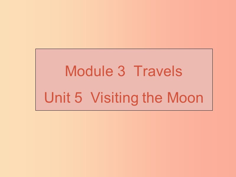 （广州沈阳通用）2019秋七年级英语上册 Module 3 Unit 5 Visiting the Moon课件 牛津深圳版.ppt_第1页