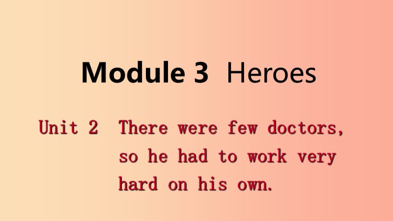 九年级英语上册Module3HeroesUnit2Therewerefewdoctorssohehadtoworkveryhardonhisown读写 外研版.ppt_第1页