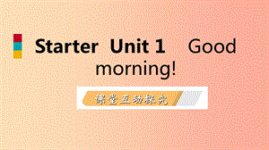 2019年秋七年級(jí)英語上冊(cè) Starter Unit 1 Good morning課件 新人教版.ppt