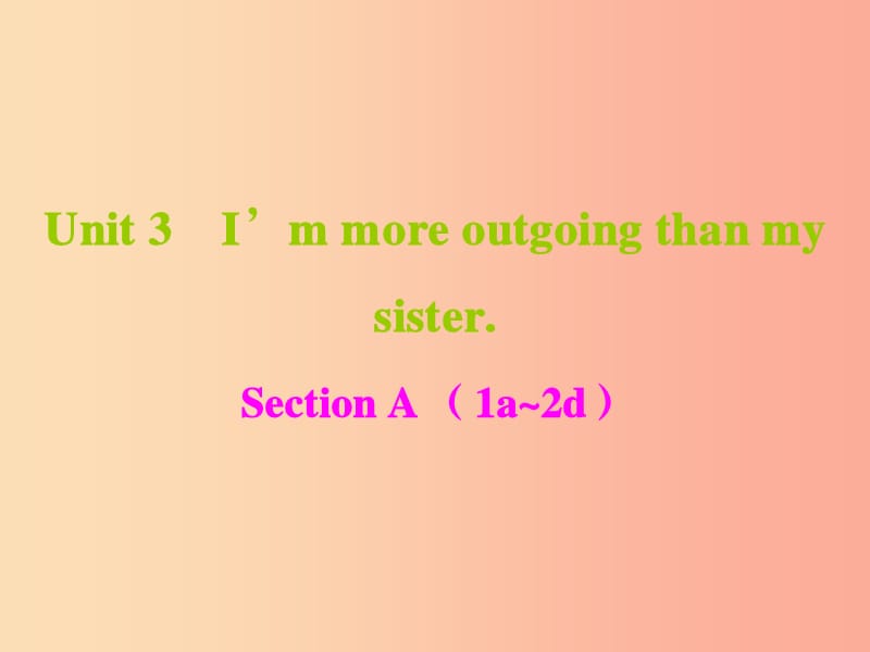 八年级英语上册 Unit 3 I’m more outgoing than my sister课件 新人教版.ppt_第1页