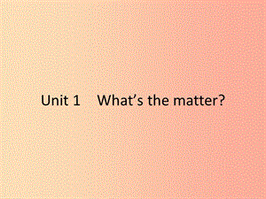 2019年春八年級(jí)英語下冊(cè) Unit 1 What’s the matter（第1課時(shí)）Section A（1a-2d）課件 新人教版.ppt