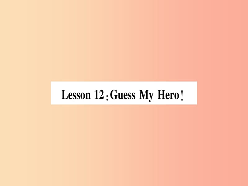 2019秋九年级英语上册 Unit 2 Great People Lesson 12 Guess My Hero作业课件（新版）冀教版.ppt_第1页