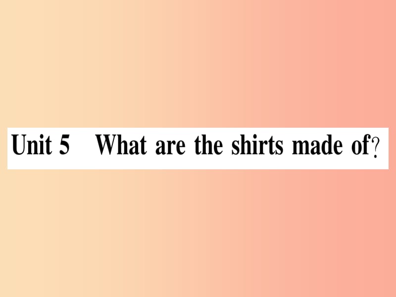 2019秋九年级英语全册 Unit 5 What are the shirts made of（第1课时）作业课件 新人教版.ppt_第1页
