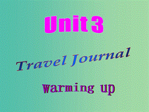 高中英語 Unit3 Travel Journal warming up課件 新人教版必修1.ppt