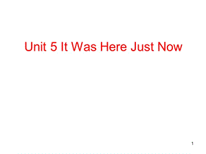 Unit5 It was here just nowppt課件