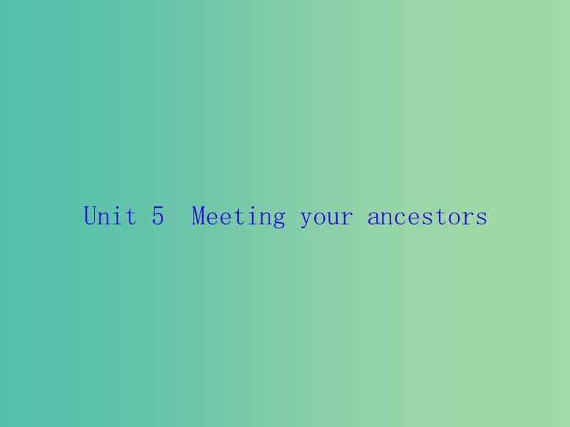 高三英语一轮复习Unit5Meetingyourancestors课件新人教版.ppt_第1页