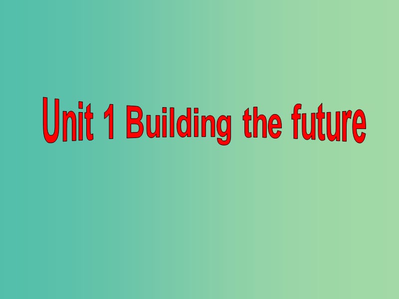 高中英语 Unit1 Building the future Welcome to the unit课件 牛津译林版选修10.ppt_第1页
