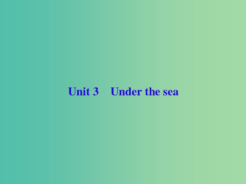 高三英语一轮复习Unit3Underthesea课件新人教版.ppt_第1页