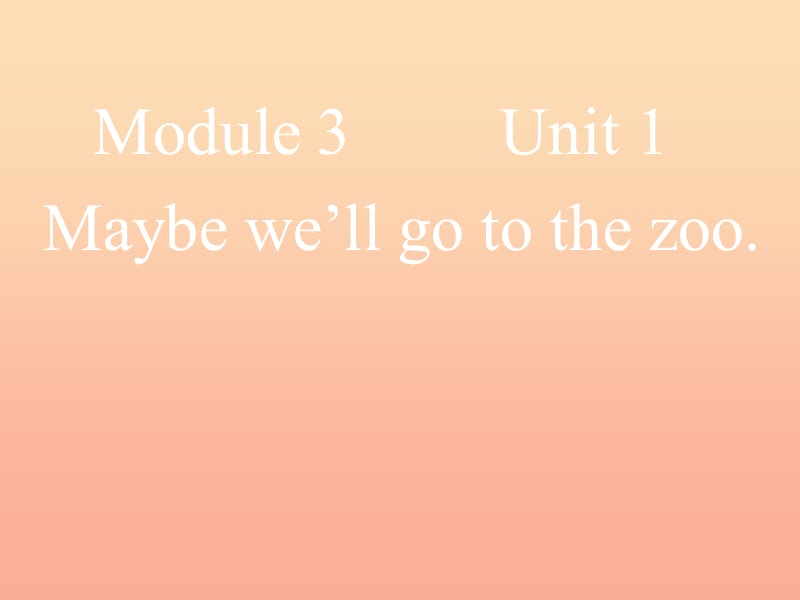 2019春三年級英語下冊 Module 3 Unit 1《We’ll go to the zoo》課件3 （新版）外研版.ppt_第1頁