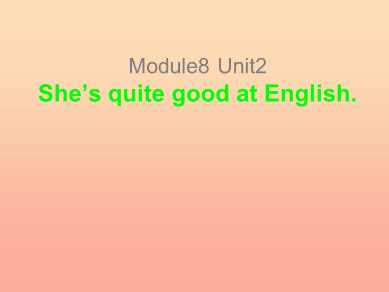 2019春三年級英語下冊 Module 8 Unit 2《She’s quite good at English》課件 （新版）外研版.ppt_第1頁