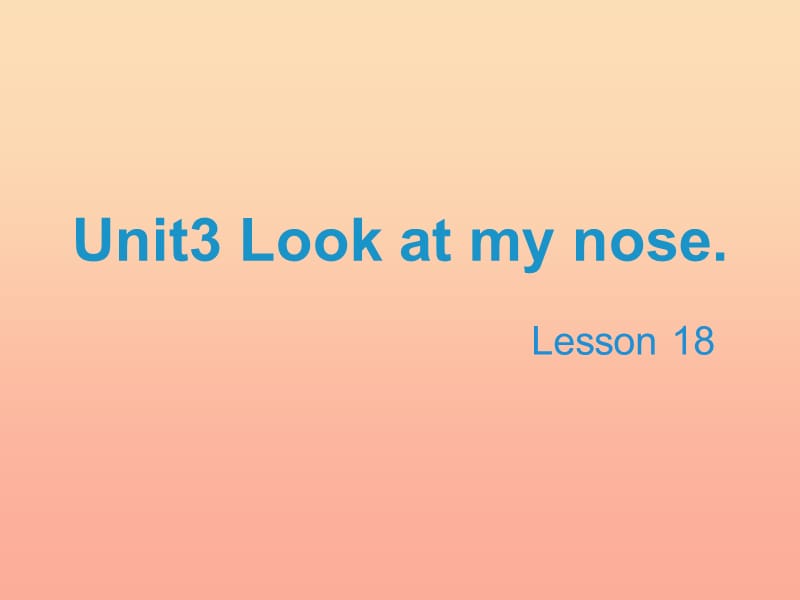 2019三年级英语上册 Unit 3 Look at my nose（Lesson 18）教学课件 人教精通版.ppt_第1页