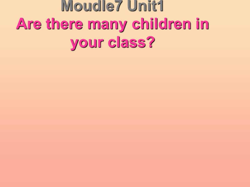 2019春三年級(jí)英語下冊(cè) Module 7 Unit 1《Are there many children in your class》課件3 （新版）外研版.ppt_第1頁(yè)