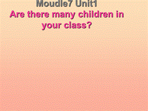 2019春三年級英語下冊 Module 7 Unit 1《Are there many children in your class》課件3 （新版）外研版.ppt