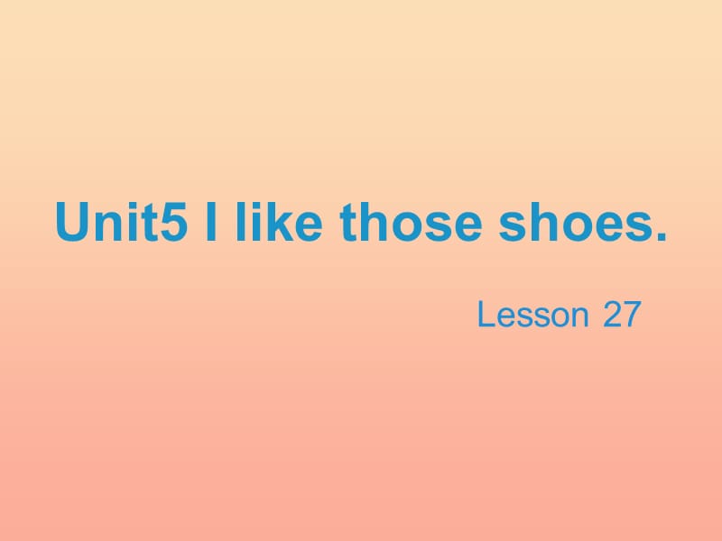 2019四年級英語上冊 Unit 5 I like those shoes（Lesson 27）教學(xué)課件 人教精通版.ppt_第1頁