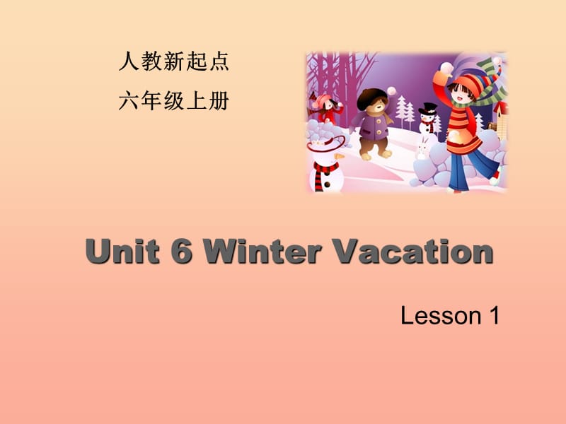 2019六年级英语上册 Unit 6 Winter Vacation（Lesson 1）课件 人教新起点.ppt_第1页