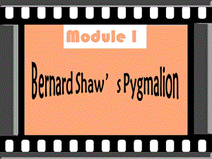 陜西省漢中市陜飛二中高二英語《Bernard Shaw’s Pygmalion》單元課件 外研版選修9