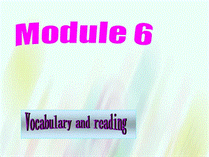 【外研版】選修六：Module6 Vocabulary and reading課件