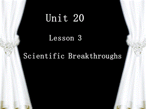 高中英语Unit 20 Lesson 3《Scientific Breakthroughs》课件2 北师大版 选修7