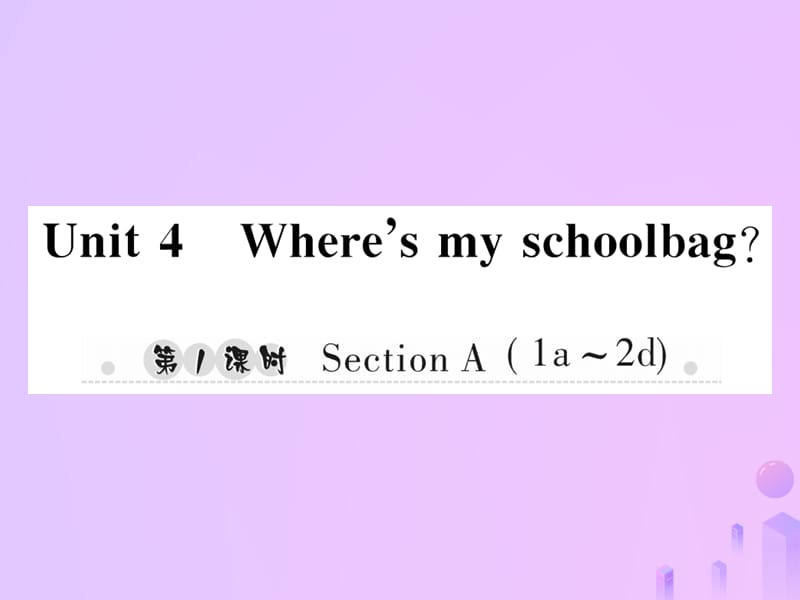 七年级英语上册Unit4Where’smyschoolbag第1课时SectionA1a_2d习题课件430_第1页