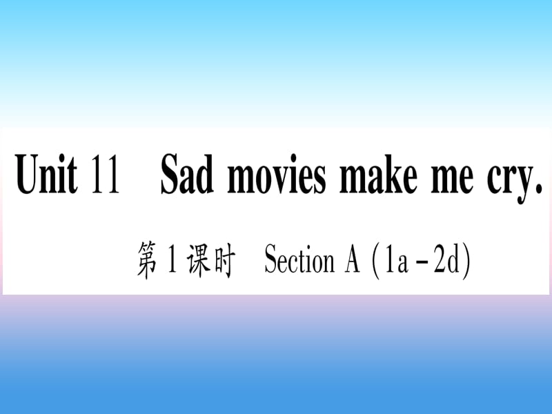 九年级英语Unit11Sadmoviesmakemecry第1课时SectionA1a_2d课堂导练课件263133_第1页