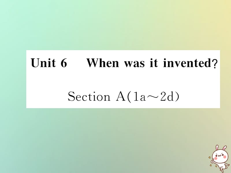 九年级英语全册Unit6WhenwasitinventedSectionA1a_2d课时检测课件54_第1页