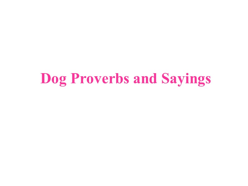 DogProverbsandSayings关于狗的谚语.ppt_第1页