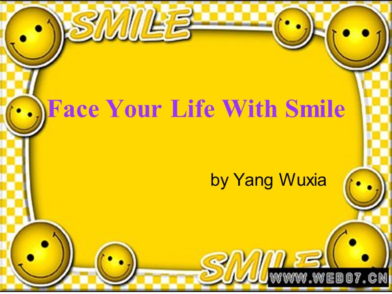 英文演讲微笑着面对生活FaceYourLifeWithSmil.ppt_第1页